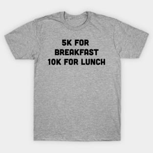 "5K for Breakfast, 10k for Lunch" Marathon Runner T-Shirt